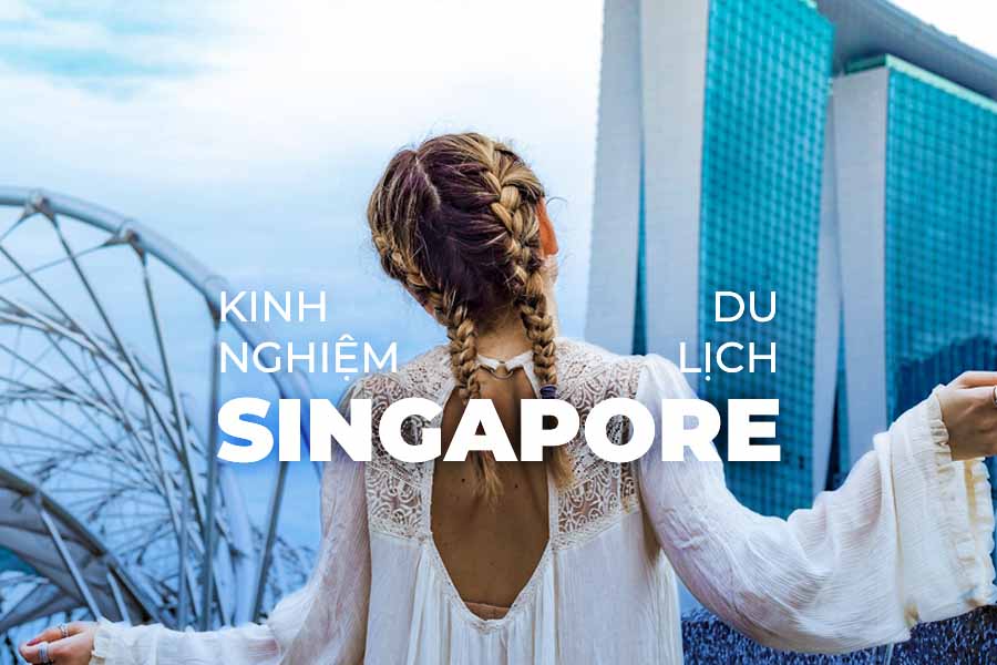 Kinh nghiệm du lịch Singapore